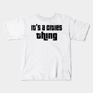 It's a cities thing Kids T-Shirt